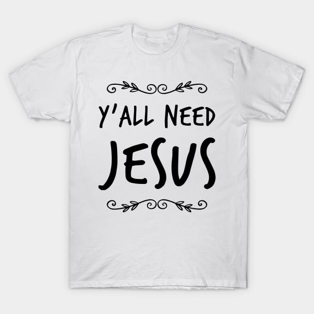 Y’all need Jesus shirt T-Shirt by denissmartin2020